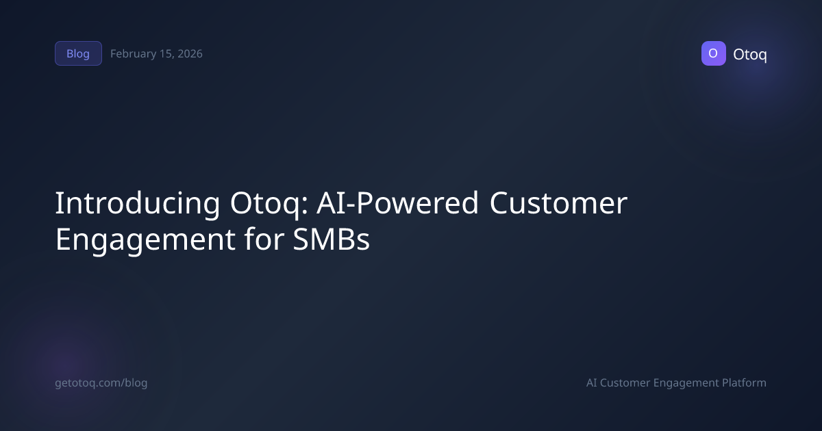 Introducing Otoq: AI-Powered Customer Engagement for SMBs
